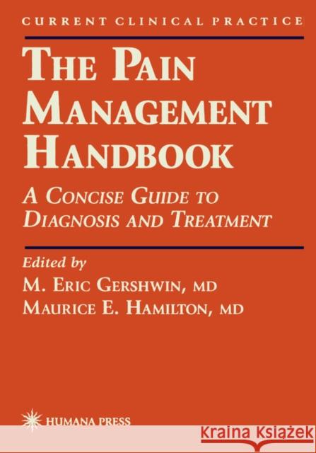 The Pain Management Handbook: A Concise Guide to Diagnosis and Treatment Gershwin, M. Eric 9780896034235 Humana Press