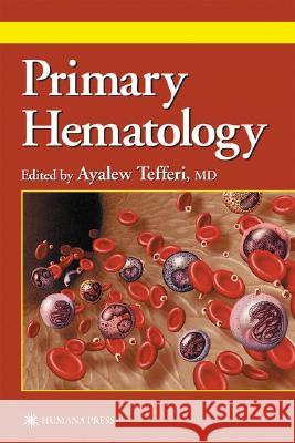 Primary Hematology Ayalew Tefferi 9780896036642 Humana Press