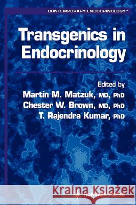 Transgenics in Endocrinology Martin Matzuk Chester W. Brown T. Rajendra Kumar 9780896037649
