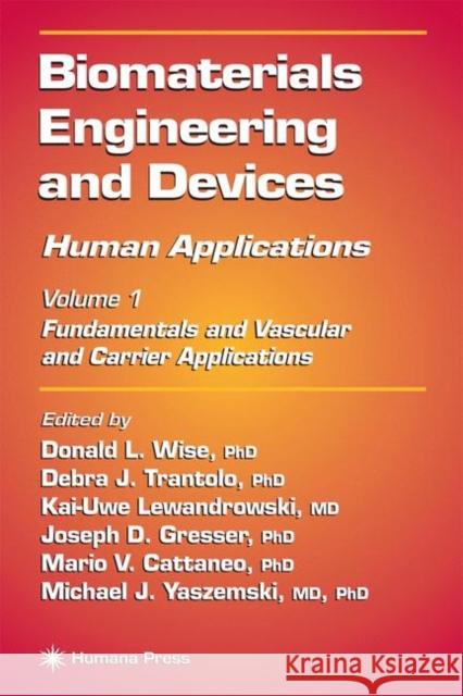 Biomaterials Engineering and Devices: Human Applications: Volume 1: Fundamentals and Vascular and Carrier Applications Wise, Donald L. 9780896038585 Humana Press