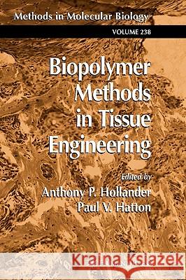 Biopolymer Methods in Tissue Engineering Anthony P. Hollander Paul V. Hatton Anthony P. Hollander 9780896039674
