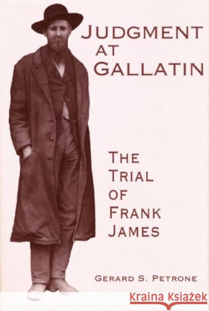 Judgment at Gallatin: The Trial of Frank James Petrone, Gerard S. 9780896723986 Texas Tech University Press
