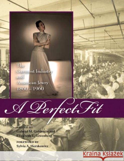 A Perfect Fit: The Garment Industry and American Jewry, 1860-1960 Goldstein, Gabriel 9780896727359 Texas Tech University Press