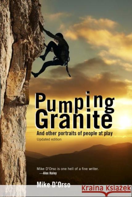Pumping Granite: And Other Portraits of People at Play D'Orso, Mike 9780896727786 Texas Tech University Press