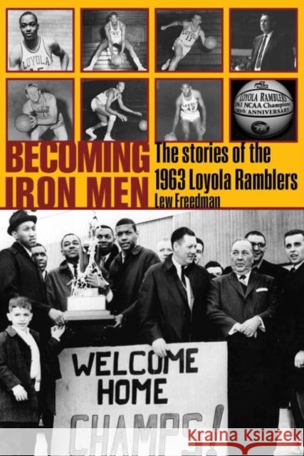 Becoming Iron Men: The Story of the 1963 Loyola Ramblers Lew Freedman 9780896728776