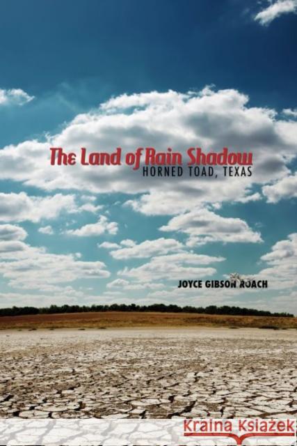 The Land of Rain Shadow: Horned Toad, Texas Joyce Gibson Roach 9780896729261 Texas Tech University Press