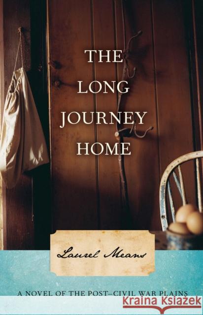 The Long Journey Home: A Novel of the Post-Civil War Plains Means, Laurel 9780897335690