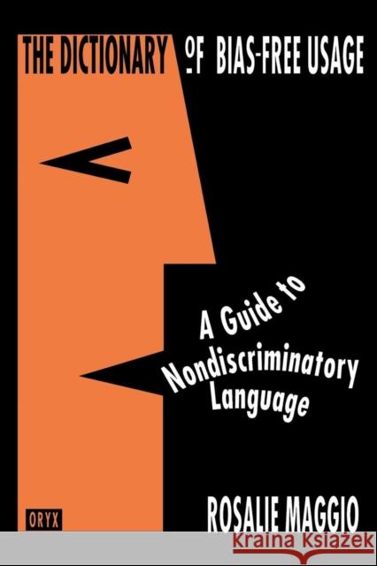 The Dictionary of Bias-Free Usage: A Guide to Nondiscriminatory Language Maggio, Rosalie 9780897746533