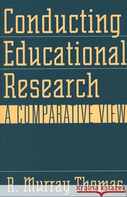 Conducting Educational Research: A Comparative View Thomas, R. Murray 9780897896092