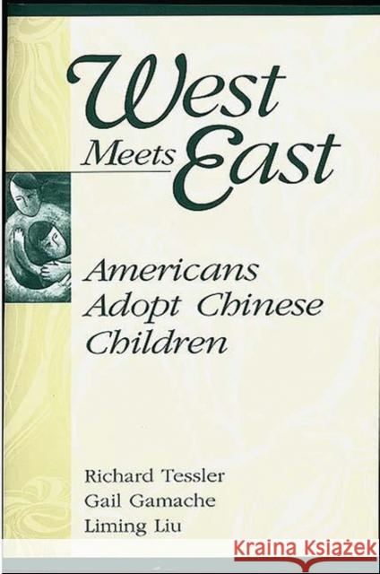West Meets East: Americans Adopt Chinese Children Gamache, Gail 9780897896580 Bergin & Garvey