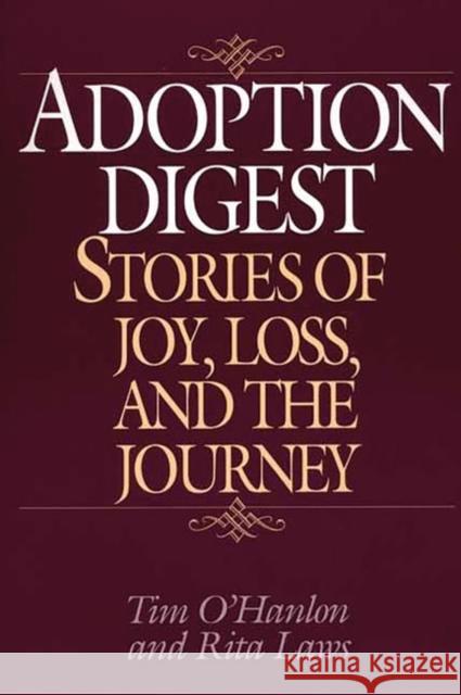 Adoption Digest: Stories of Joy, Loss, and the Journey O'Hanlon, Tim 9780897896696 Praeger