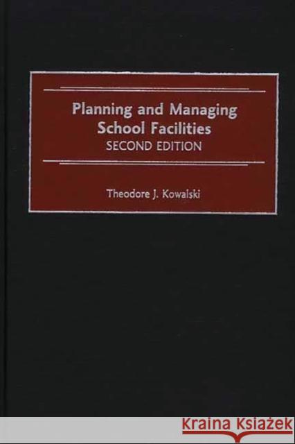 Planning and Managing School Facilities, 2nd Edition Theodore J. Kowalski 9780897897709 Bergin & Garvey