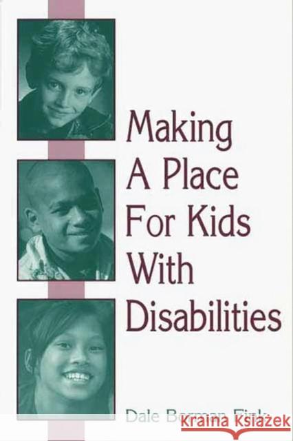 Making a Place for Kids with Disabilities Fink, Dale B. 9780897898263 Bergin & Garvey