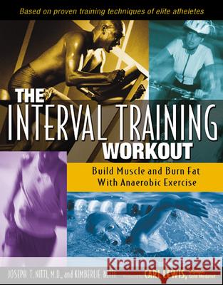 The Interval Training Workout: Build Muscle and Burn Fat with Anaerobic Exercise Nitti, Joseph T. 9780897933278 Hunter House Publishers