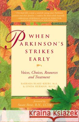 When Parkinson's Strikes Early: Voices, Choices, Resources and Treatment Barbara Blake-Krebs Linda Herman Susan Reese 9780897933407 Hunter House Publishers