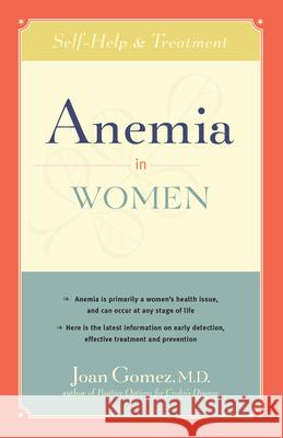Anemia in Women: Self-Help and Treatment Joan Gomez 9780897933650 0