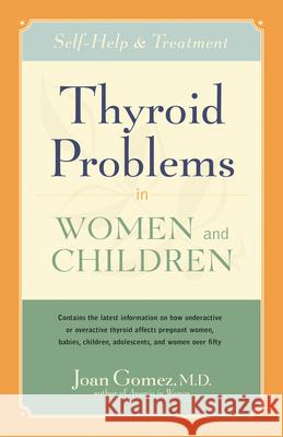Thyroid Problems in Women and Children: Self-Help and Treatment Joan Gomez 9780897933858 Hunter House Publishers