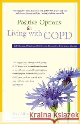 Positive Options for Living with COPD: Self-Help and Treatment for Chronic Obstructive Pulmonary Disease Teri Allen 9780897935531 Hunter House Publishers