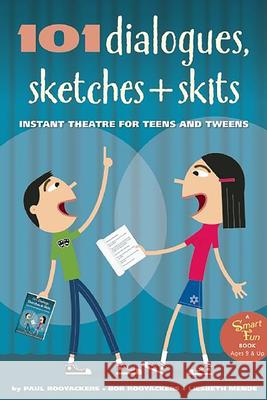 101 Dialogues, Sketches and Skits: Instant Theatre for Teens and Tweens Paul Rooyackers Bor Rooyackers Liesbeth Mende 9780897936774 Hunter House Publishers