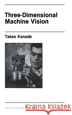 Three-Dimensional Machine Vision Takeo Kanade 9780898381887 Springer