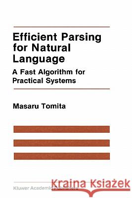 Efficient Parsing for Natural Language: A Fast Algorithm for Practical Systems Masaru Tomita 9780898382020 Kluwer Academic Publishers