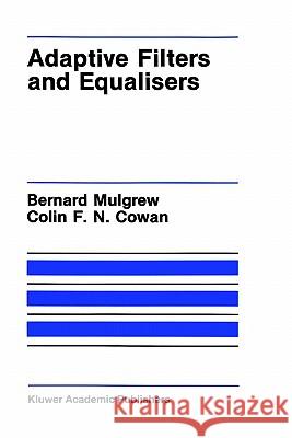 Adaptive Filters and Equalisers Bernard Mulgrew Colin F. Cowan 9780898382853 Springer
