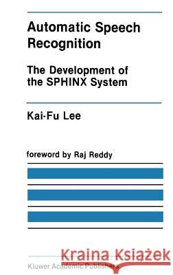 Automatic Speech Recognition: The Development of the Sphinx System Kai-Fu Lee 9780898382969 Kluwer Academic Publishers