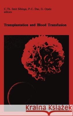 Transplantation and Blood Transfusion: Proceedings of the Eighth Annual Symposium on Blood Transfusion, Groningen 1983, Organized by the Red Cross Blo Smit Sibinga, C. Th 9780898386868 Nijhoff
