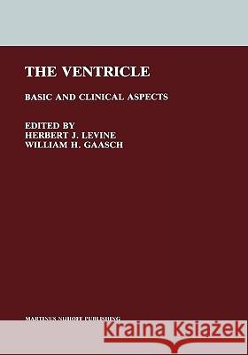 The Ventricle: Basic and Clinical Aspects Levine, Herbert J. 9780898387216 Springer