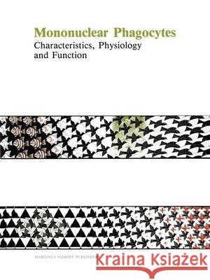 Mononuclear Phagocytes: Characteristics, Physiology and Function Van Furth, R. 9780898387322 Martinus Nijhoff Publishers / Brill Academic