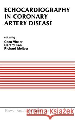 Echocardiography in Coronary Artery Disease Cees Visser Gerard Kan Richard S. Meltzer 9780898389791 Kluwer Academic Publishers