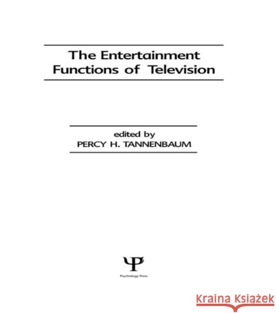 The Entertainment Functions of Television P. H. Tannenbaum P. H. Tannenbaum  9780898590135 Taylor & Francis