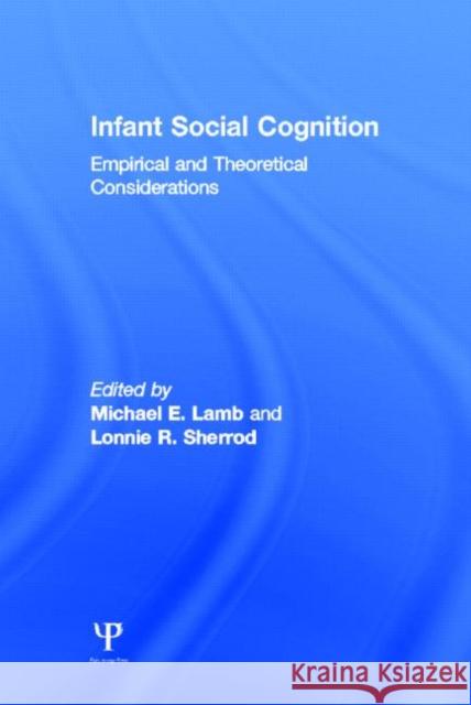 Infant Social Cognition: Theoretical and Empirical Considerations Lamb, M. E. 9780898590586 Taylor & Francis