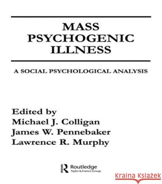 Mass Psychogenic Illness : A Social Psychological Analysis M. J. Colligan J. W. Pennebaker L. R. Murphy 9780898591606 Taylor & Francis