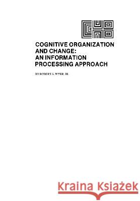 Cognitive Organization and Change: An Information Processing Approach: An Information-Processing Approach Wyer Jr, R. S. 9780898592009 Taylor & Francis