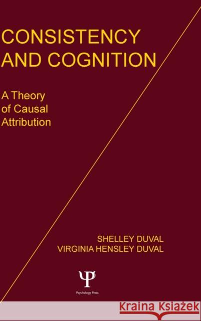 Consistency and Cognition: A Theory of Causal Attribution Duval, S. 9780898592207 Taylor & Francis