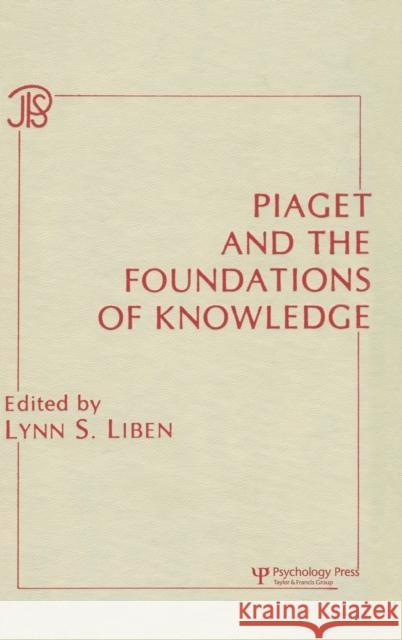 Piaget and the Foundations of Knowledge Lynn S. Liben Lynn S. Liben  9780898592481