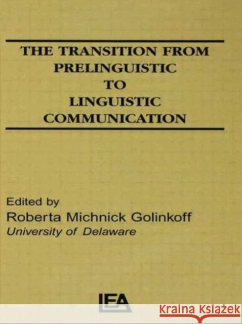 The Transition From Prelinguistic To Linguistic Communication R. M. Golinkoff R. M. Golinkoff  9780898592573 Taylor & Francis