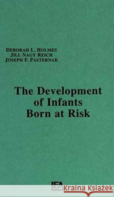 The Development of Infants Born at Risk D. L. Holmes J. N. Reich J. F. Pasternak 9780898592832 Taylor & Francis