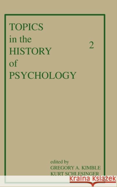 Topics in the History of Psychology: Volume II Kimble, G. A. 9780898593129 Taylor & Francis
