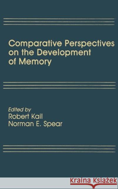Comparative Perspectives on the Development of Memory Robert Kail N. E. Spear 9780898593174 Lawrence Erlbaum Associates
