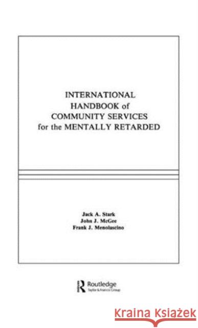 International Handbook of Community Services for the Mentally Retarded J. A. Stark J. J. Mcgee F. J. Menolascino 9780898593853 Taylor & Francis