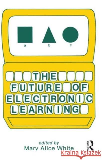 The Future of Electronic Learning M. A. White M. A. White  9780898593860 Taylor & Francis