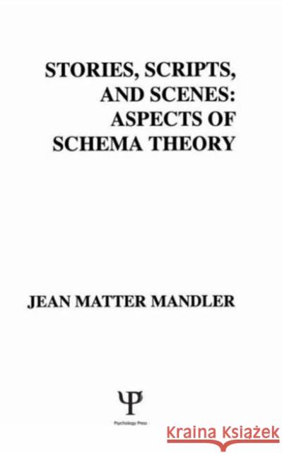 Stories, Scripts, and Scenes : Aspects of Schema Theory J. M. Mandler J. M. Mandler  9780898594461 Taylor & Francis
