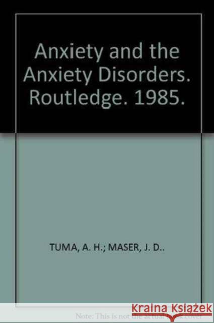 Anxiety and the Anxiety Disorders A. H. Tuma J. D. Maser A. H. Tuma 9780898595321 Taylor & Francis