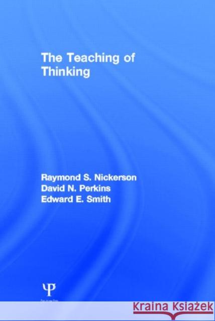 The Teaching of Thinking R. S. Nickerson D. N. Perkins E. E. Smith 9780898595390 Taylor & Francis