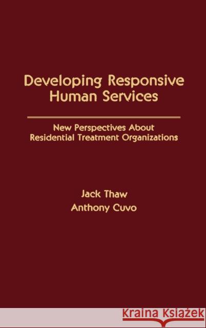 Developing Responsive Human Services: New Perspectives About Residential Treatment Organizations Thaw, Jack 9780898596120 Taylor & Francis