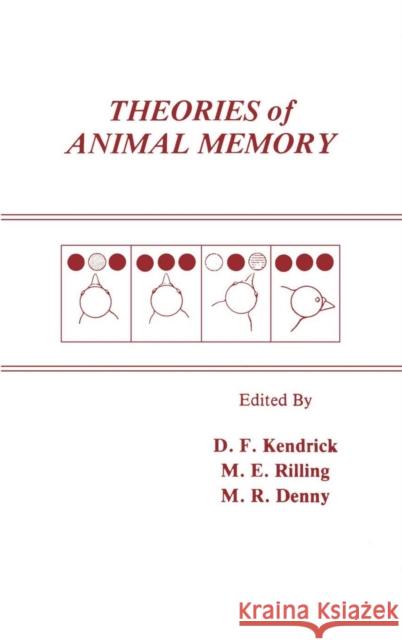 Theories of Animal Memory Donald F. Kendrick Mark E. Rilling M. Ray Denny 9780898596366 Taylor & Francis