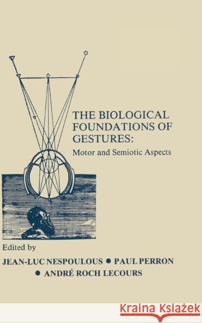 The Biological Foundations of Gesture: Motor and Semiotic Aspects Nespoulous, J. L. 9780898596458 Taylor & Francis