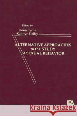 Alternative Approachies to the Study of Sexual Behavior Byrne, Donn 9780898596779 Taylor & Francis